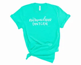 mermaid hair don't care - Graphic Tee